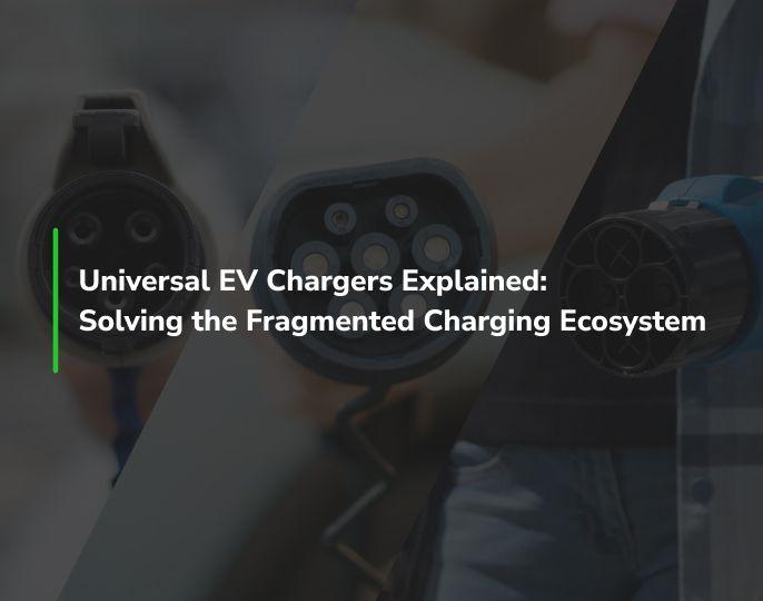 Universal EV Chargers Explained: Solving the Fragmented Charging Ecosystem